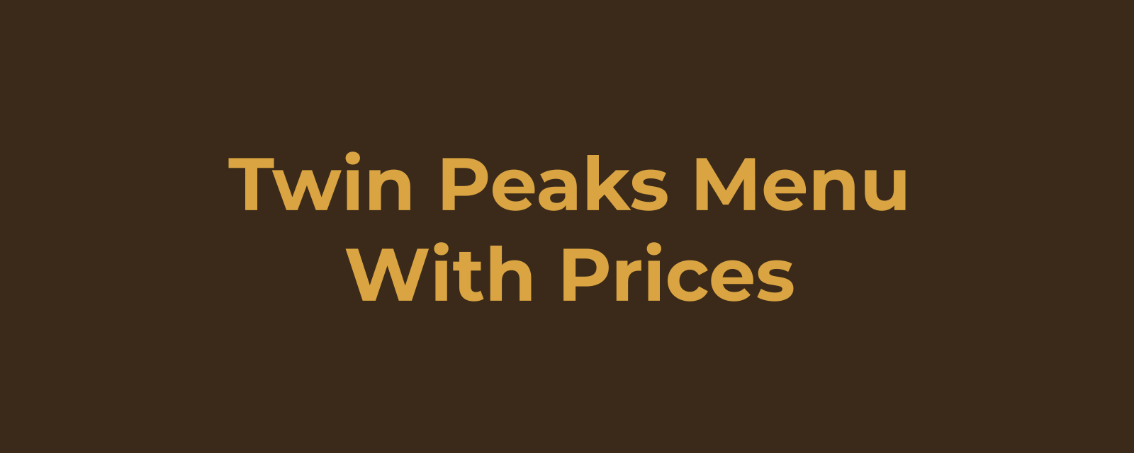 Twin Peaks Menu With Prices